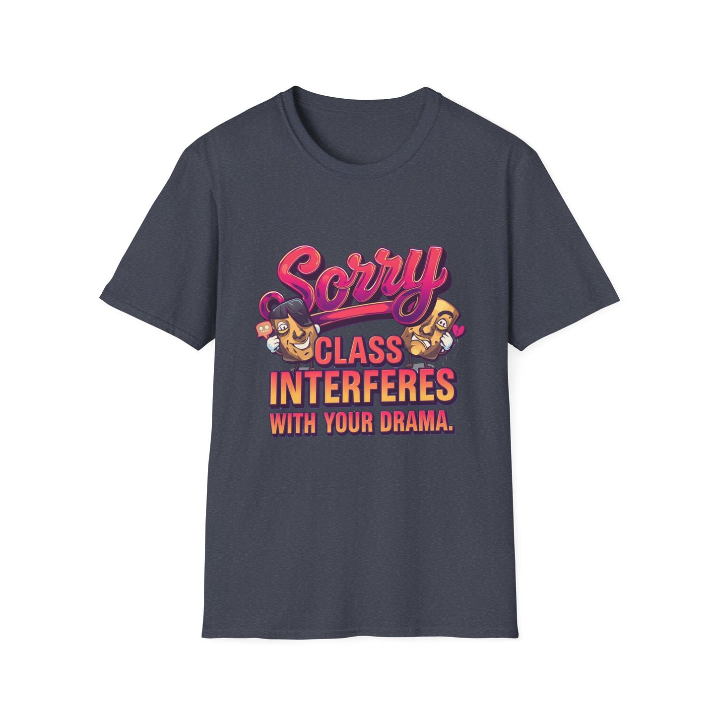 Sorry Class Interferes With Your Drama T-Shirt — Funny Teacher / Student Quote Tee