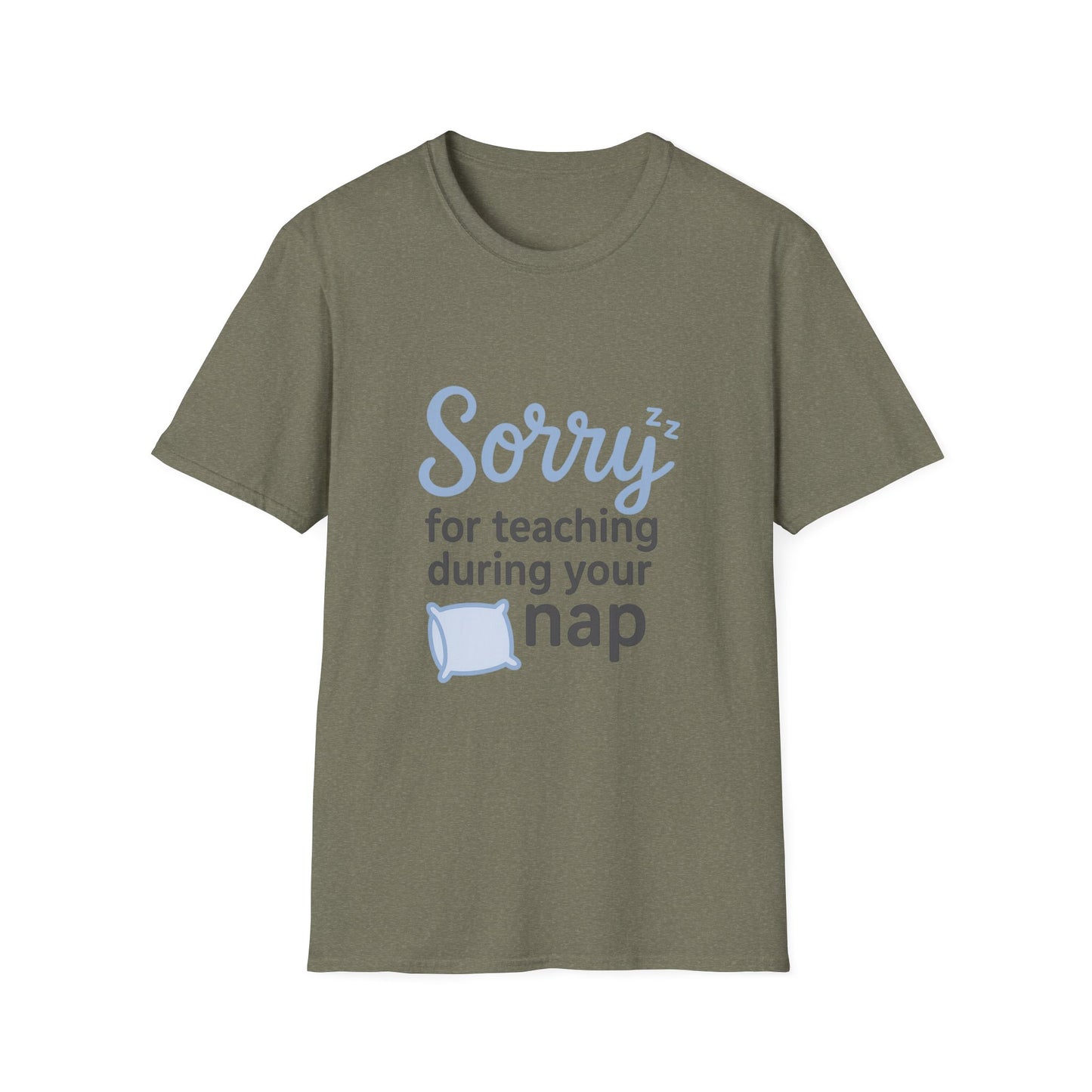 Sorry for Teaching During your Nap T-shirt