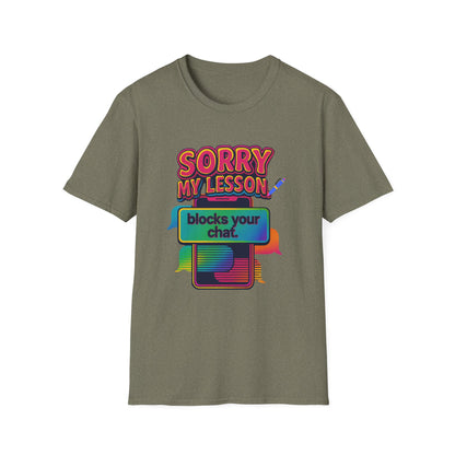 Sorry my lesson blocks your chat T-shirt