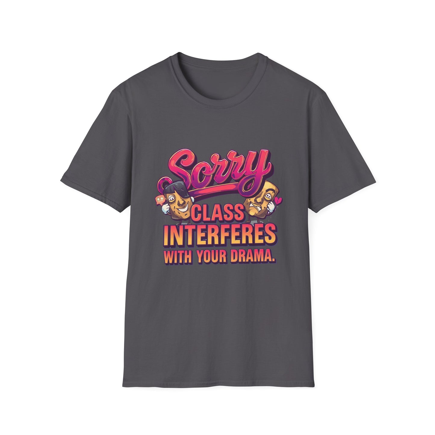 Sorry Class Interferes With Your Drama T-Shirt — Funny Teacher / Student Quote Tee