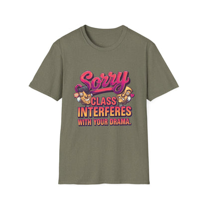 Sorry Class Interferes With Your Drama T-Shirt — Funny Teacher / Student Quote Tee