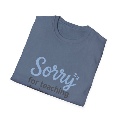 Sorry for Teaching During your Nap T-shirt