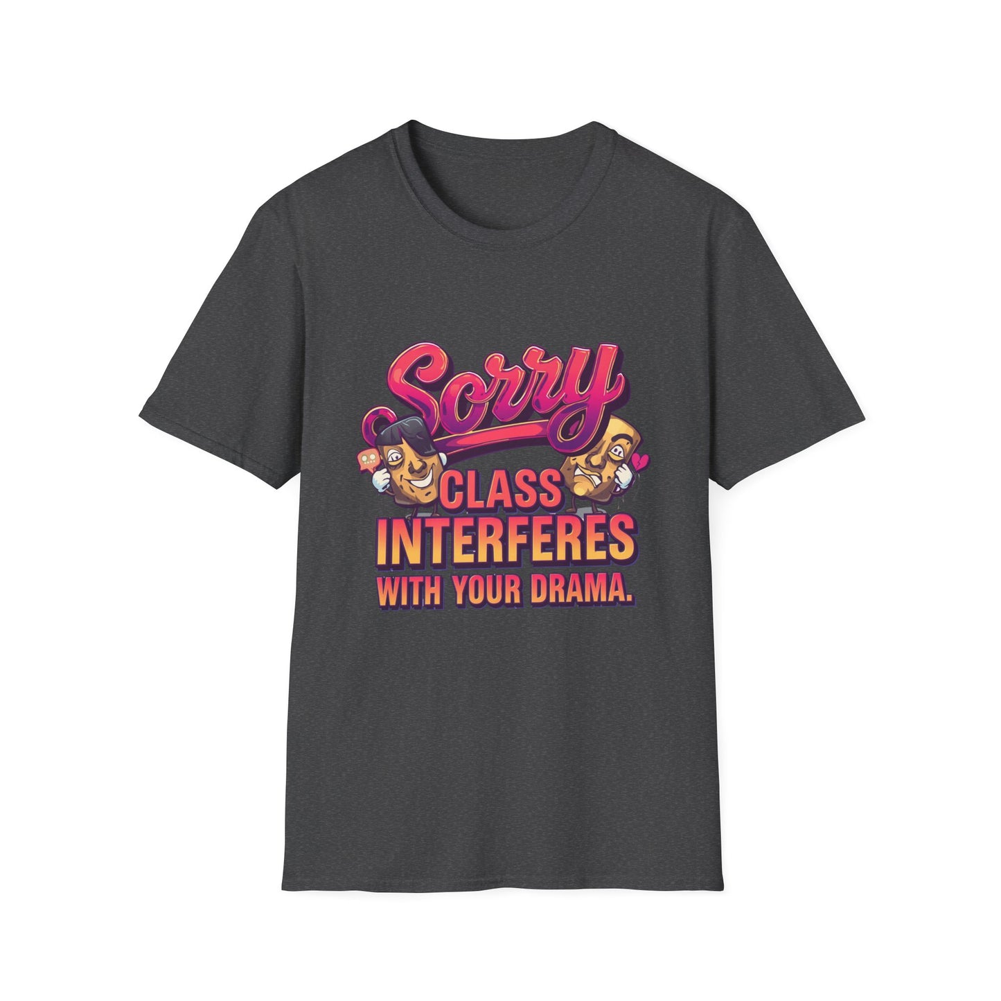Sorry Class Interferes With Your Drama T-Shirt — Funny Teacher / Student Quote Tee