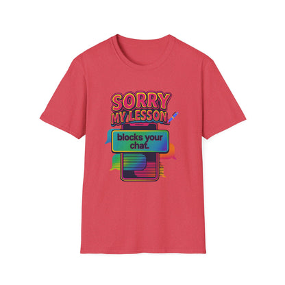 Sorry my lesson blocks your chat T-shirt