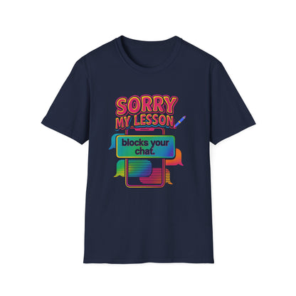 Sorry my lesson blocks your chat T-shirt