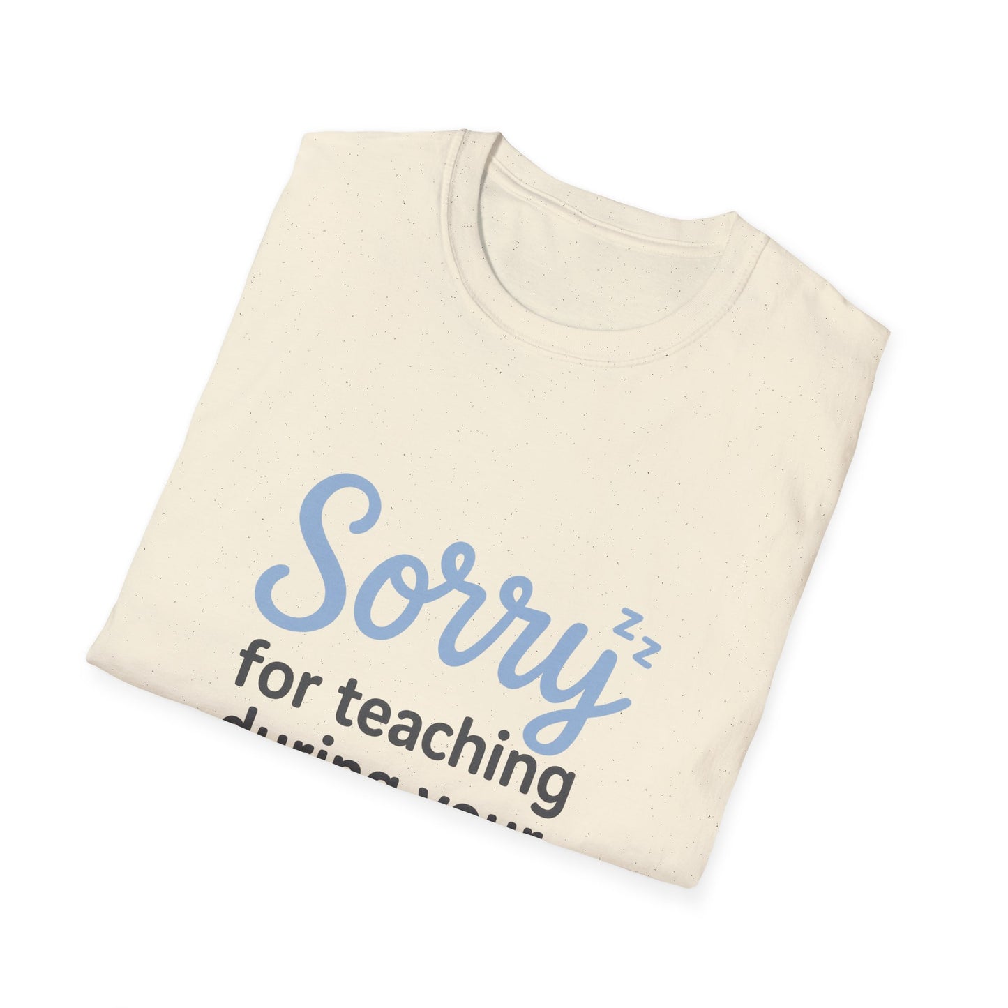 Sorry for Teaching During your Nap T-shirt