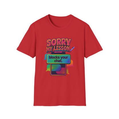 Sorry my lesson blocks your chat T-shirt
