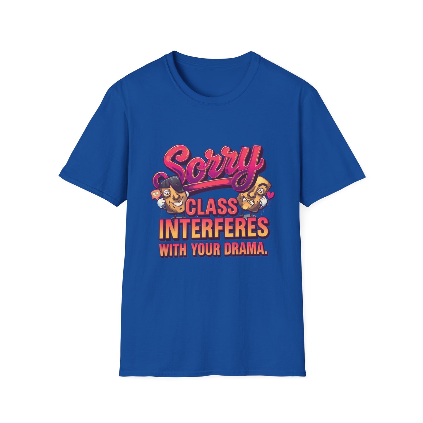 Sorry Class Interferes With Your Drama T-Shirt — Funny Teacher / Student Quote Tee