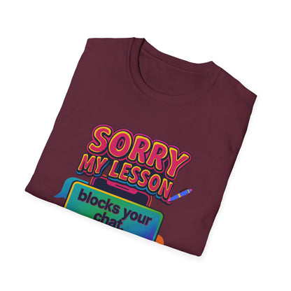 Sorry my lesson blocks your chat T-shirt
