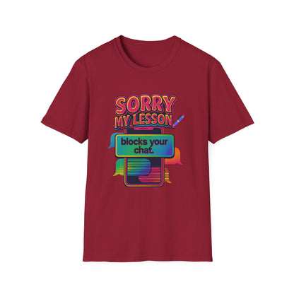 Sorry my lesson blocks your chat T-shirt