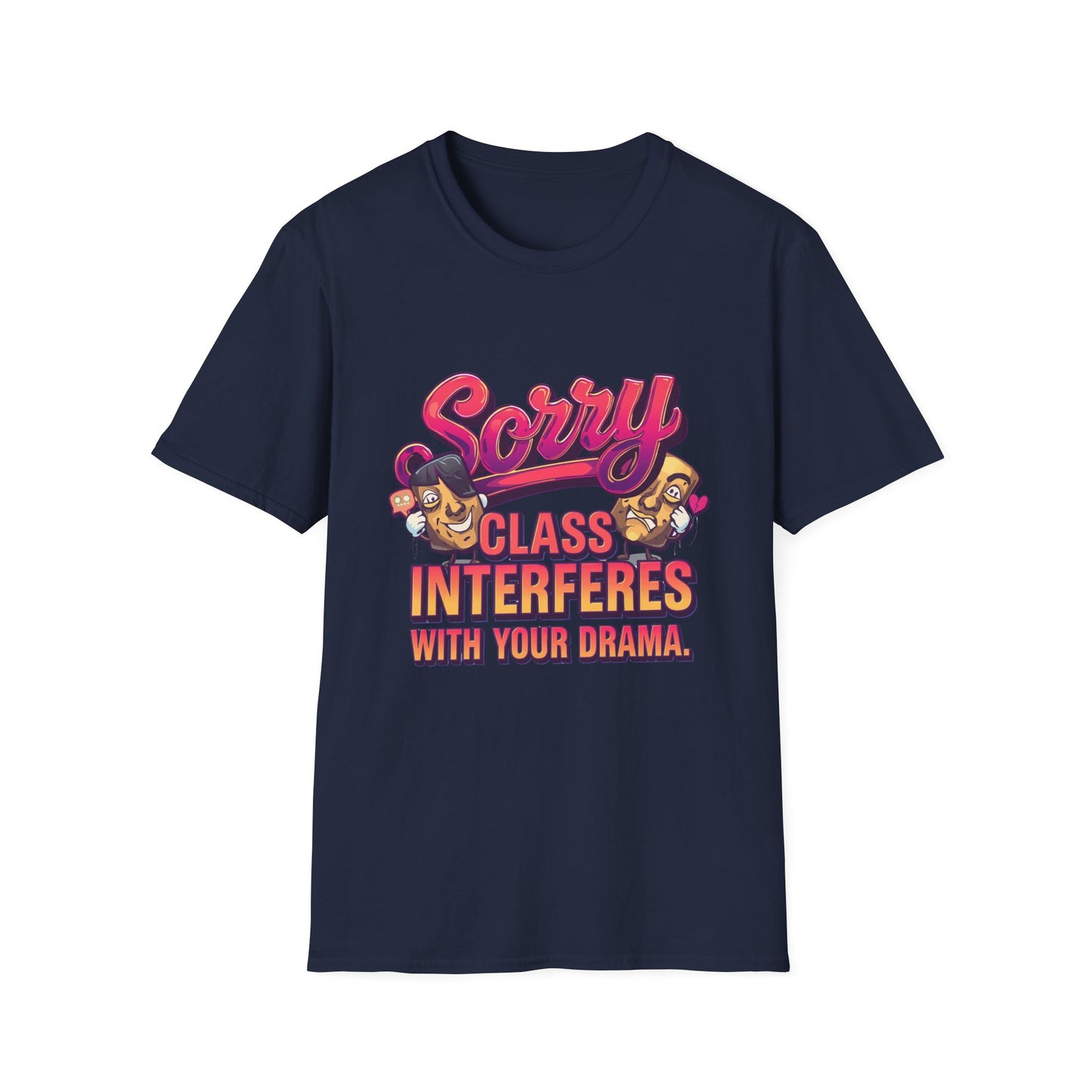 Sorry Class Interferes With Your Drama T-Shirt — Funny Teacher / Student Quote Tee
