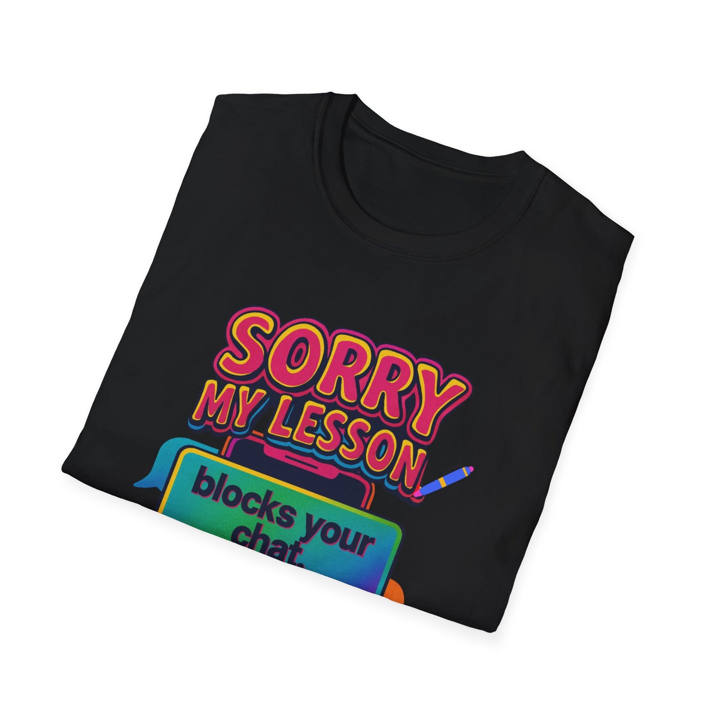 Sorry my lesson blocks your chat T-shirt