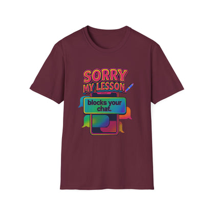 Sorry my lesson blocks your chat T-shirt