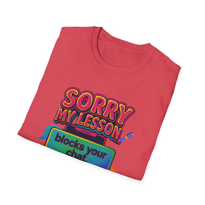 Sorry my lesson blocks your chat T-shirt