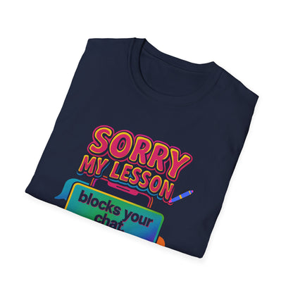 Sorry my lesson blocks your chat T-shirt