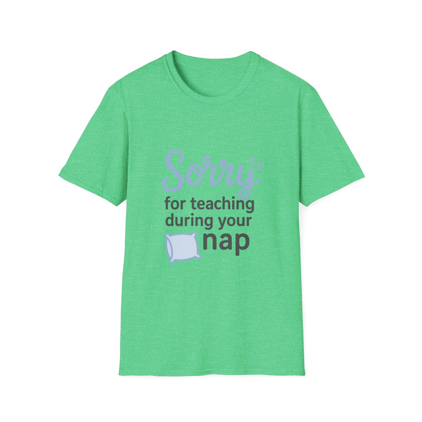 Sorry for Teaching During your Nap T-shirt