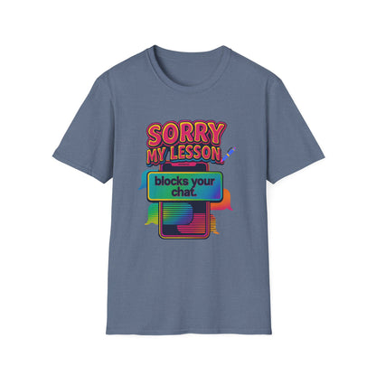Sorry my lesson blocks your chat T-shirt