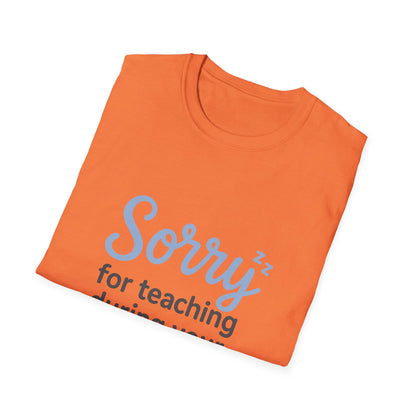 Sorry for Teaching During your Nap T-shirt