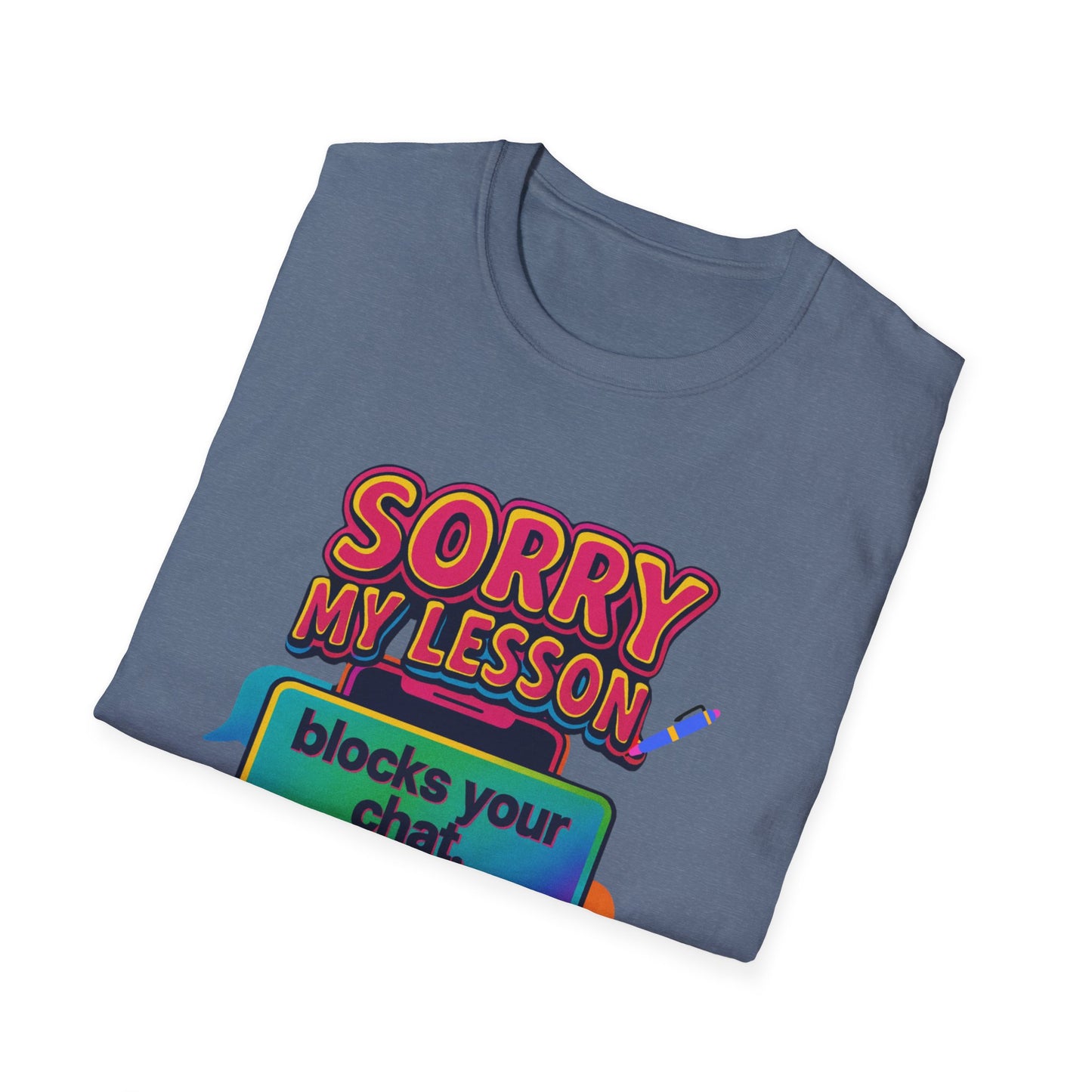 Sorry my lesson blocks your chat T-shirt