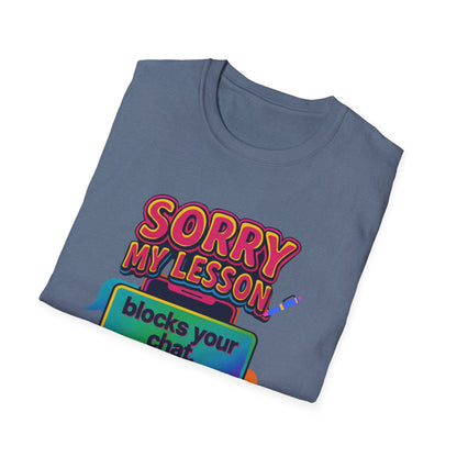 Sorry my lesson blocks your chat T-shirt