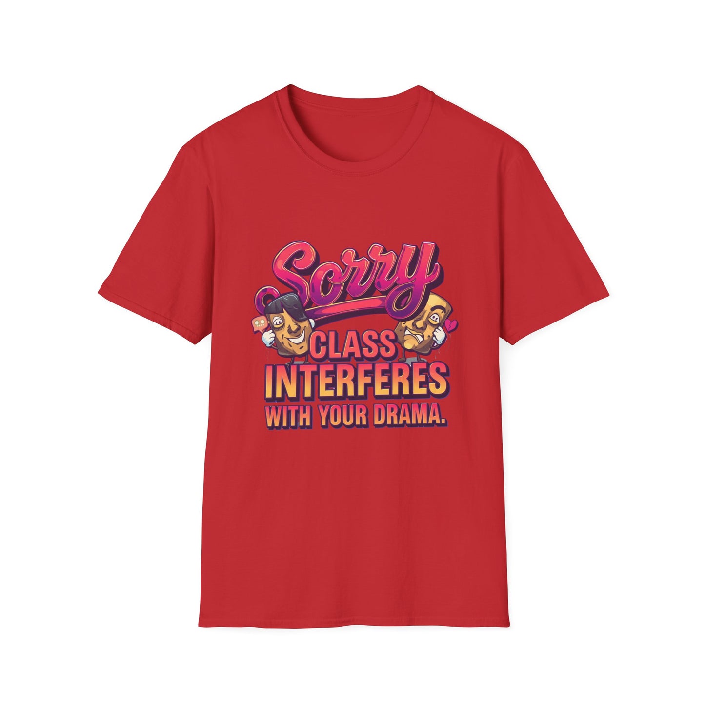 Sorry Class Interferes With Your Drama T-Shirt — Funny Teacher / Student Quote Tee
