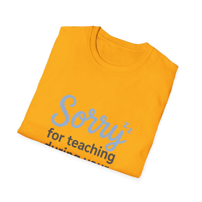 Sorry for Teaching During your Nap T-shirt