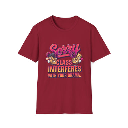Sorry Class Interferes With Your Drama T-Shirt — Funny Teacher / Student Quote Tee