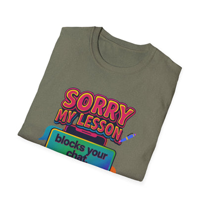Sorry my lesson blocks your chat T-shirt