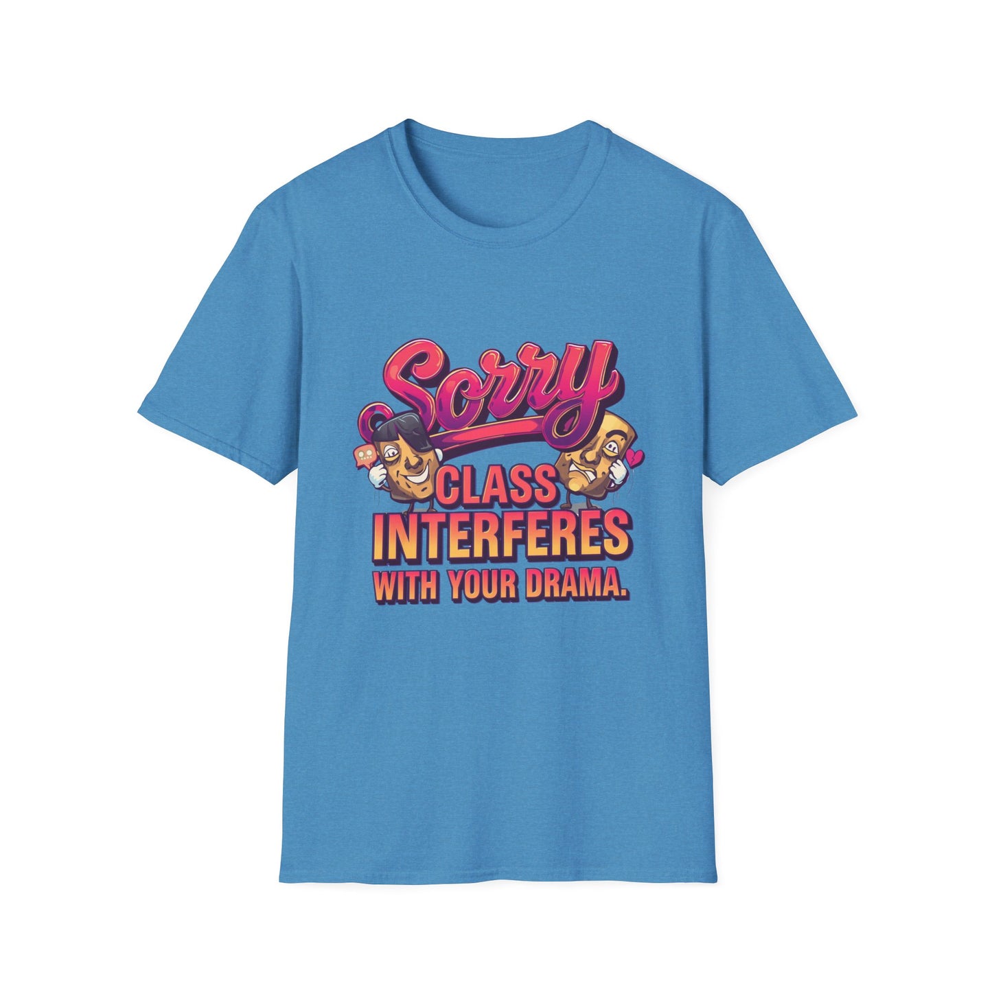 Sorry Class Interferes With Your Drama T-Shirt — Funny Teacher / Student Quote Tee