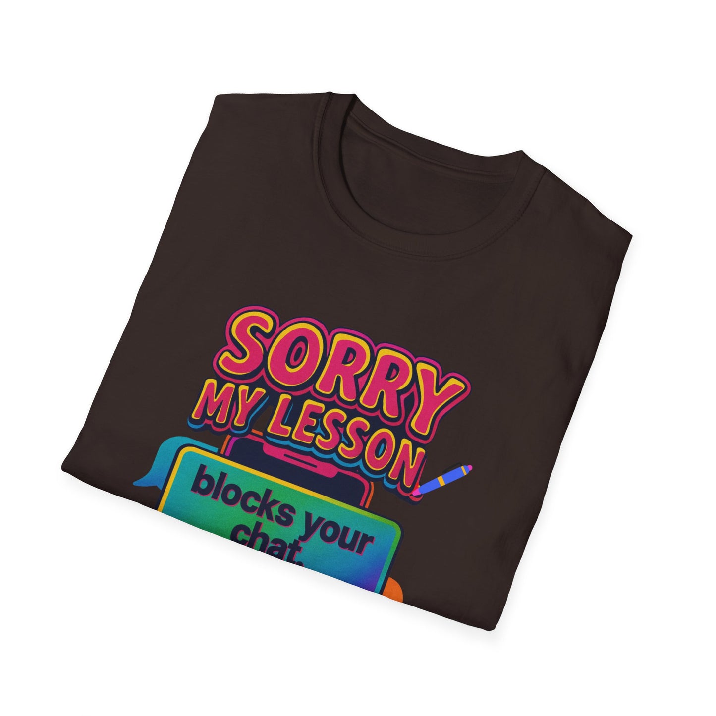 Sorry my lesson blocks your chat T-shirt