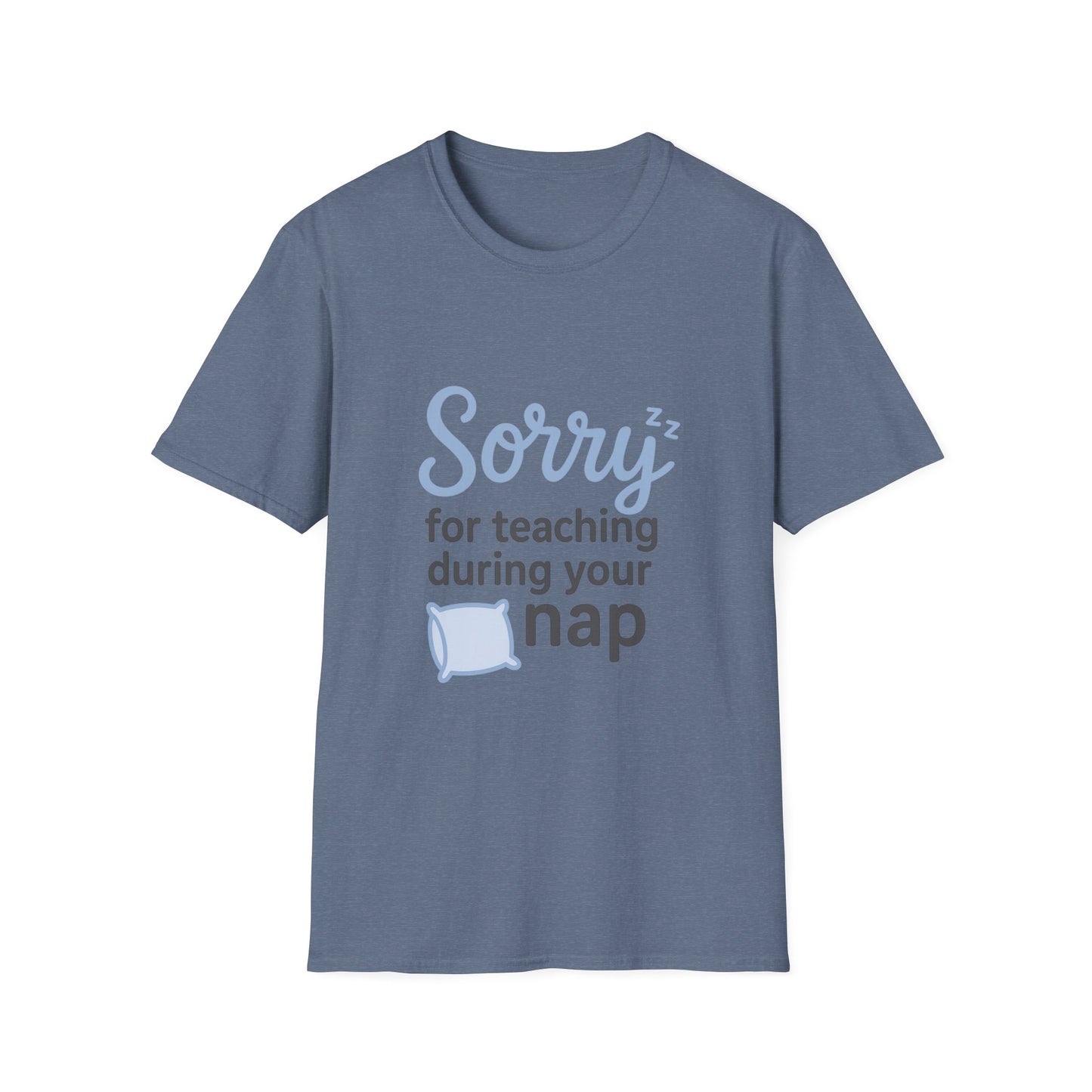 Sorry for Teaching During your Nap T-shirt