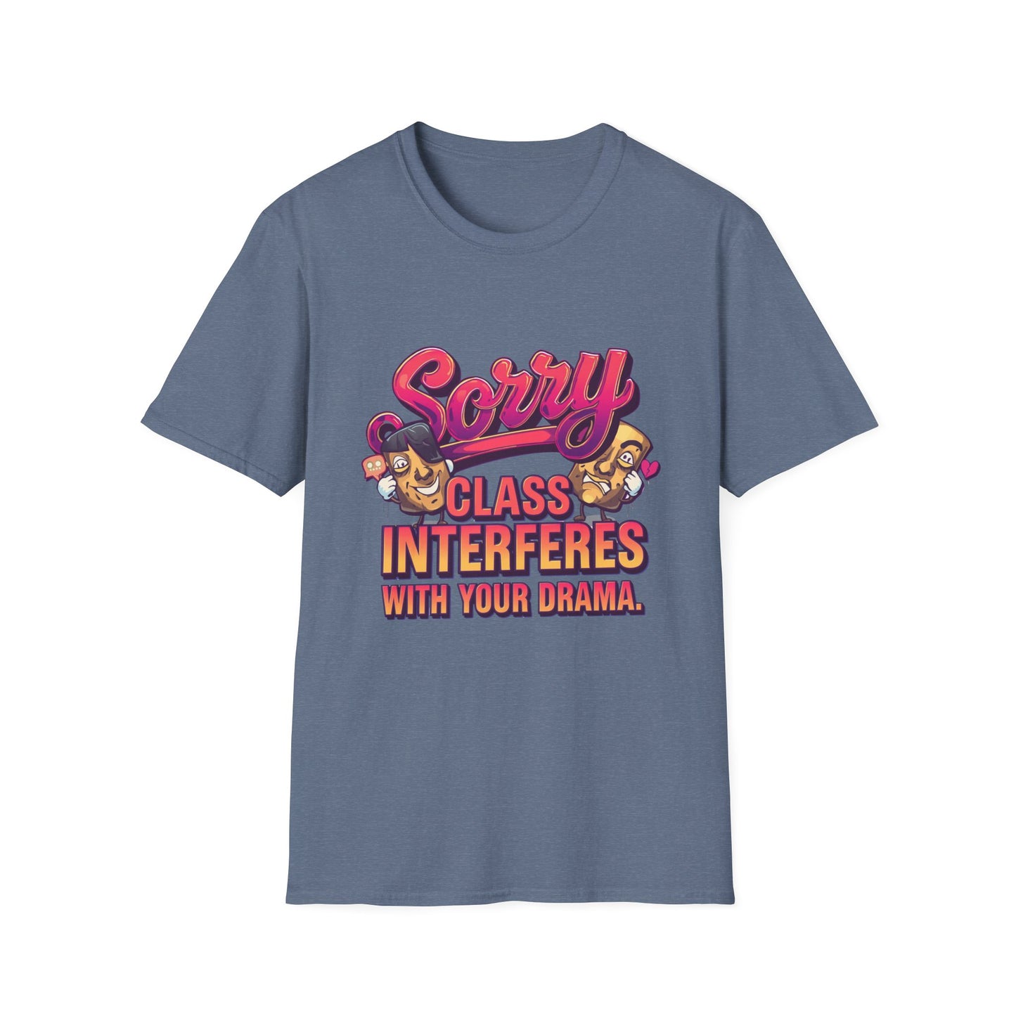 Sorry Class Interferes With Your Drama T-Shirt — Funny Teacher / Student Quote Tee