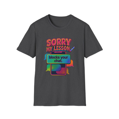Sorry my lesson blocks your chat T-shirt