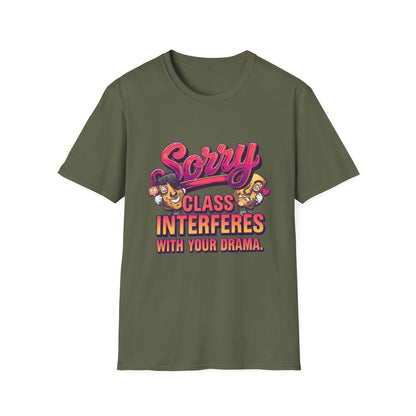 Sorry Class Interferes With Your Drama T-Shirt — Funny Teacher / Student Quote Tee
