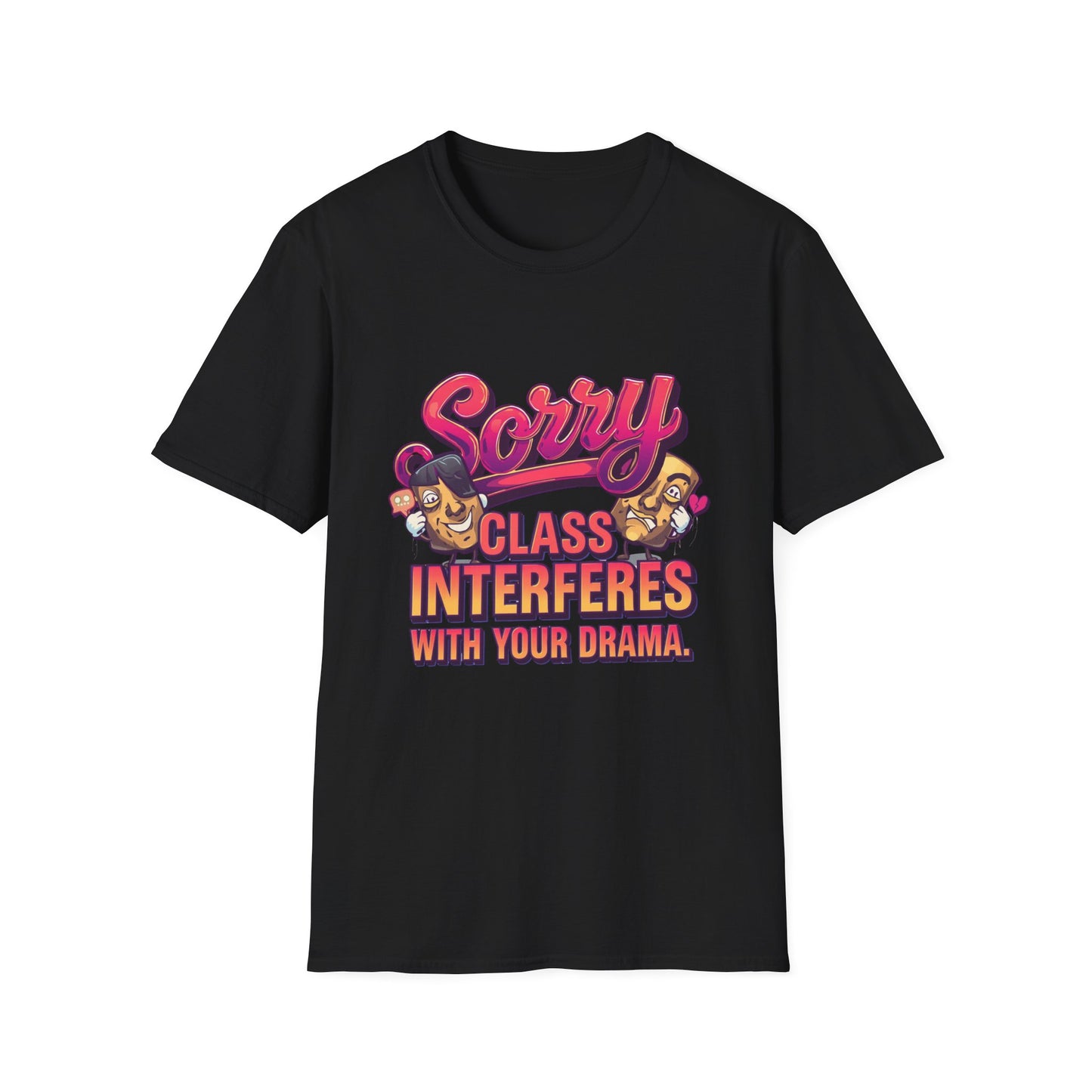 Sorry Class Interferes With Your Drama T-Shirt — Funny Teacher / Student Quote Tee