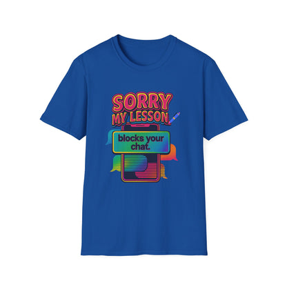 Sorry my lesson blocks your chat T-shirt