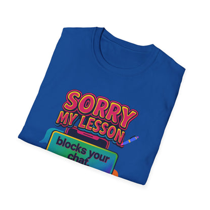 Sorry my lesson blocks your chat T-shirt