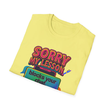 Sorry my lesson blocks your chat T-shirt