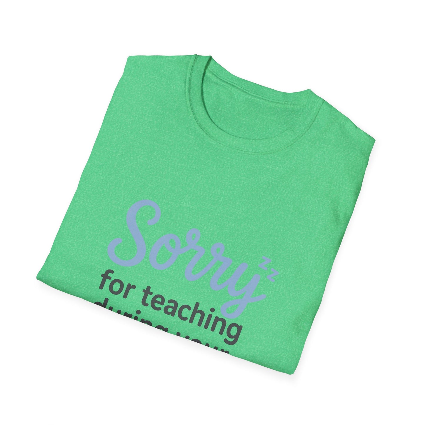 Sorry for Teaching During your Nap T-shirt