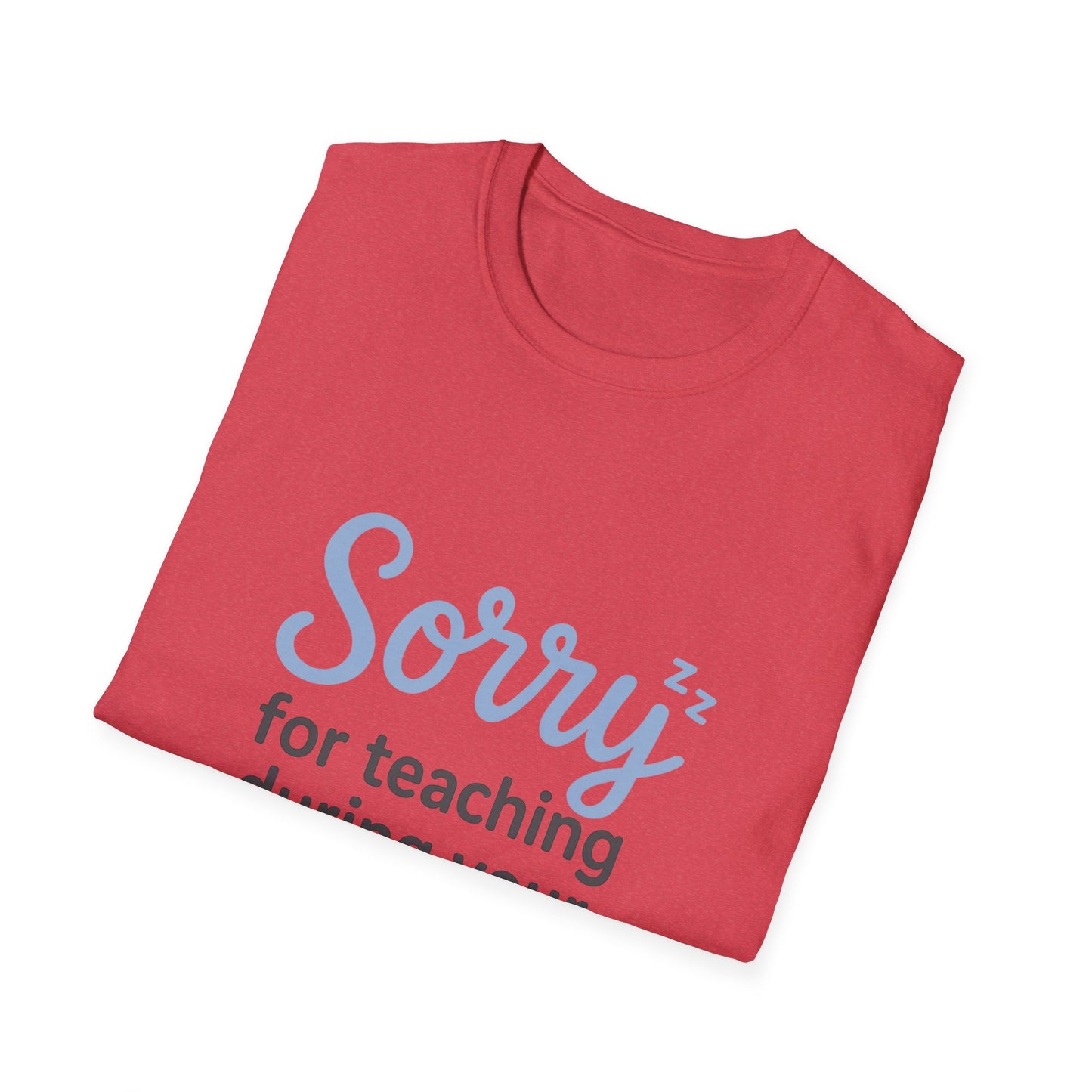 Sorry for Teaching During your Nap T-shirt