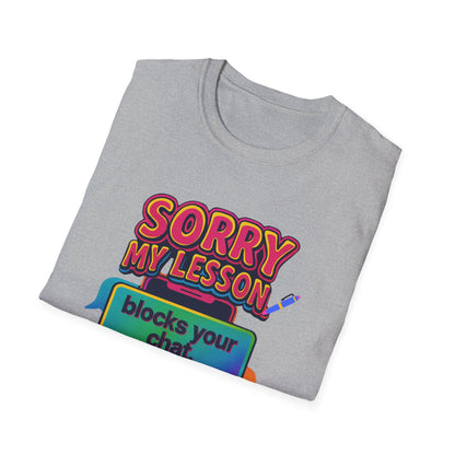 Sorry my lesson blocks your chat T-shirt