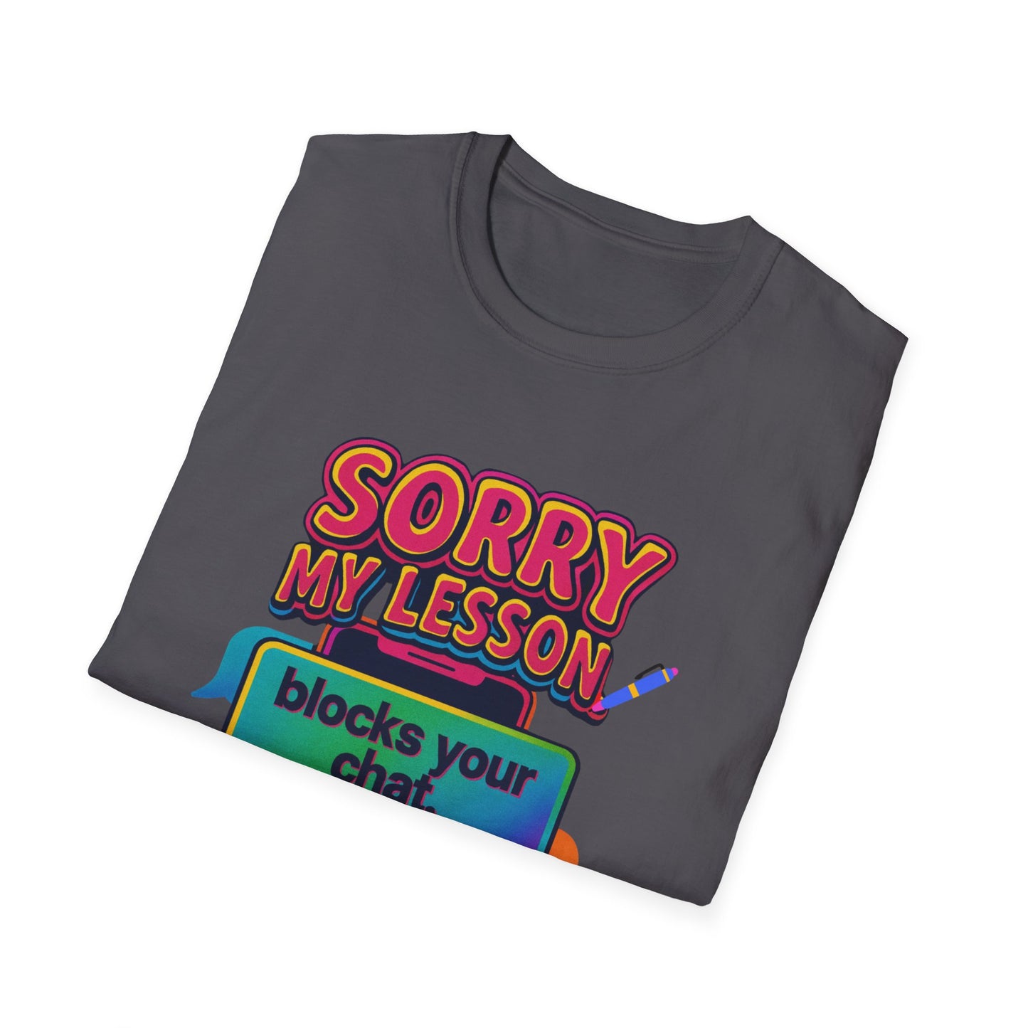 Sorry my lesson blocks your chat T-shirt